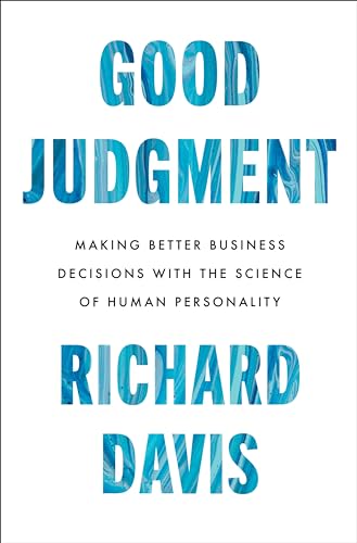 Good Judgment: Making Better Business Decisions with the Science of Human Personality - Hardcover