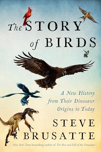 The Story of Birds: A New History from Their Dinosaur Origins to the Present - Hardcover