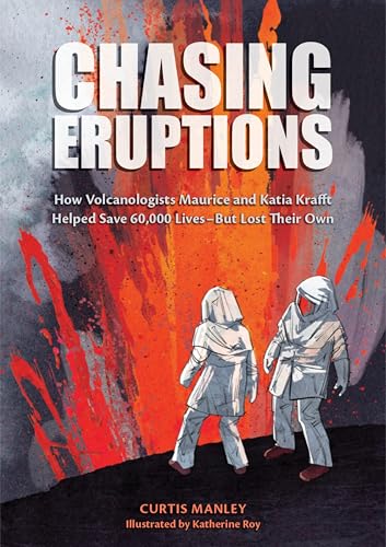 Chasing Eruptions: How Volcanologists Maurice and Katia Krafft Helped Save 60,000 Lives-But Lost Their Own - Hardcover