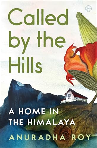 Called by the Hills: A Home in the Himalaya - Hardcover