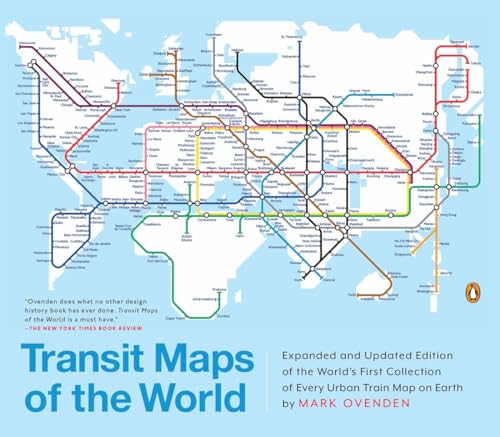 Transit Maps of the World: Expanded and Updated Edition of the World's First Collection of Every Urban Train Map on Earth - Paperback