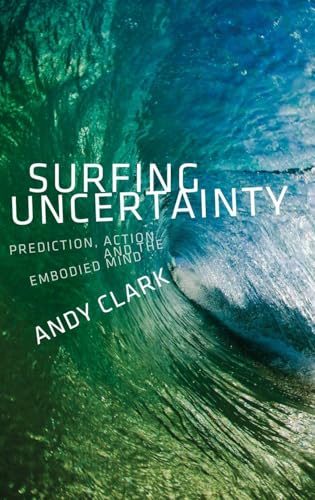Surfing Uncertainty: Prediction, Action, and the Embodied Mind - Hardcover