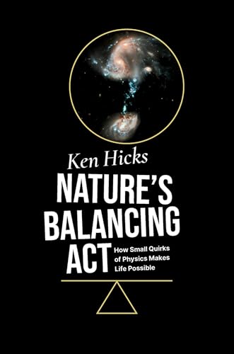 Nature's Balancing ACT: How Small Quirks of Physics Makes Life Possible - Hardcover