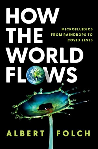 How the World Flows: Microfluidics from Raindrops to Covid Tests - Hardcover