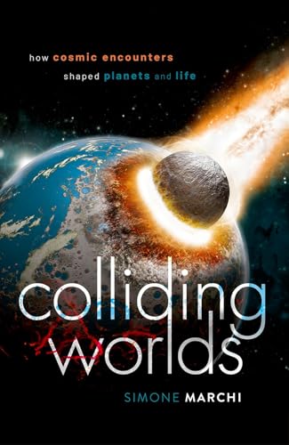 Colliding Worlds: How Cosmic Encounters Shaped Planets and Life - Hardcover