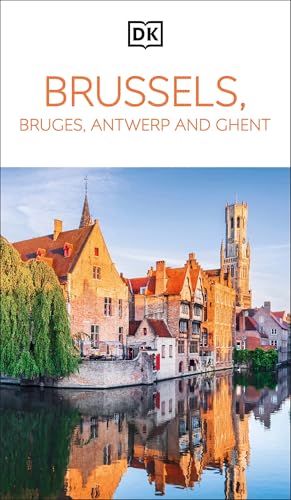 DK Brussels, Bruges, Antwerp and Ghent: Must-See Sights. Culture & History. Detailed Maps & Tours. Area Guide. - Paperback