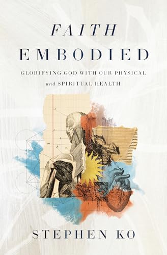 Faith Embodied: Glorifying God with Our Physical and Spiritual Health - Paperback
