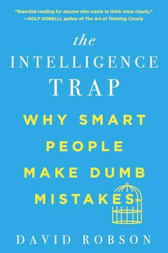 The Intelligence Trap: Why Smart People Make Dumb Mistakes - Paperback
