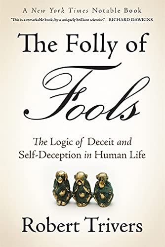 The Folly of Fools: The Logic of Deceit and Self-Deception in Human Life - Paperback