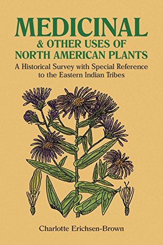 Medicinal and Other Uses of North American Plants: A Historical Survey with Special Reference to the Eastern Indian Tribes - Paperback