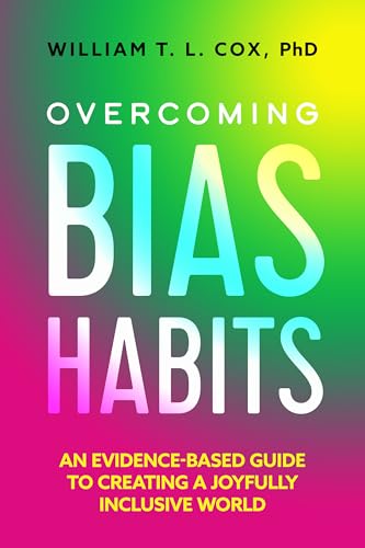 Overcoming Bias Habits: An Evidence-Based Guide to Creating a Joyfully Inclusive World - Paperback
