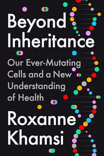 Beyond Inheritance: Our Ever-Mutating Cells and a New Understanding of Health - Hardcover