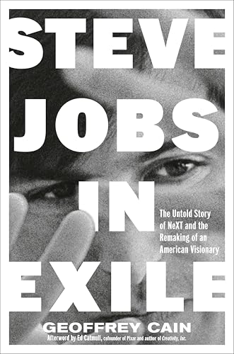 Steve Jobs in Exile: The Untold Story of Next and the Remaking of an American Visionary - Hardcover