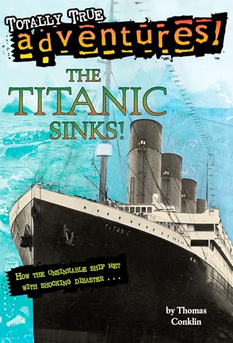 The Titanic Sinks! (Totally True Adventures): How the Unsinkable Ship Met with Shocking Disaster . . . - Paperback