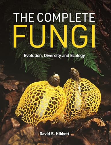 The Complete Fungi: Evolution, Diversity and Ecology - Hardcover
