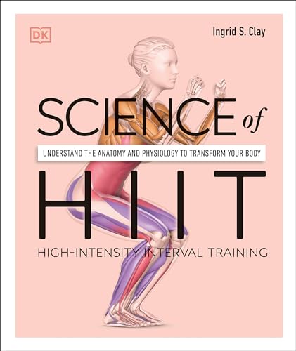 Science of Hiit: Understand the Anatomy and Physiology to Transform Your Body - Paperback