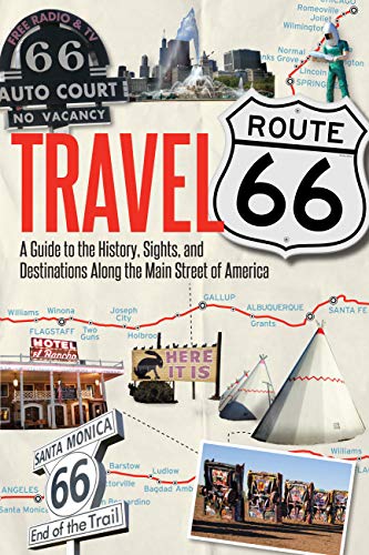 Travel Route 66: A Guide to the History, Sights, and Destinations Along the Main Street of America - Paperback