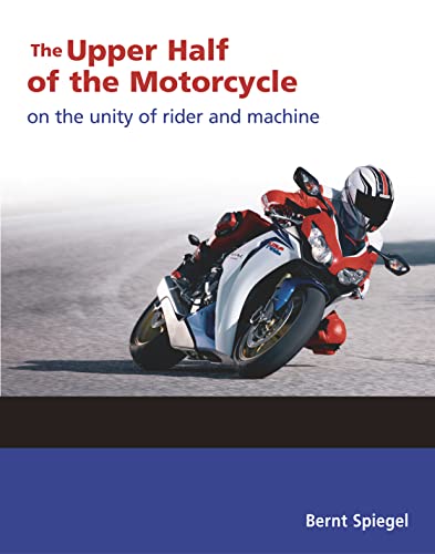 The Upper Half of the Motorcycle: On the Unity of Rider and Machine - Paperback