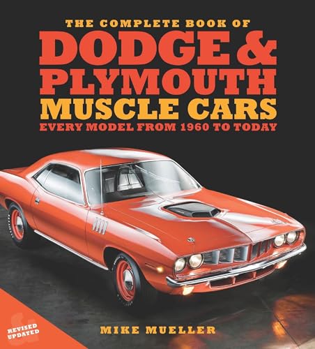The Complete Book of Dodge and Plymouth Muscle Cars: Every Model from 1960 to Today - Hardcover