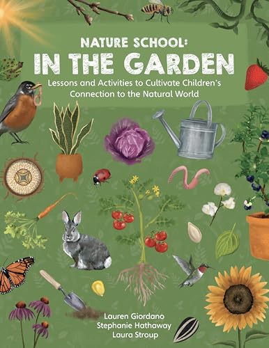 Nature School: In the Garden: Lessons and Activities to Cultivate Children's Connection to the Natural World - Paperback