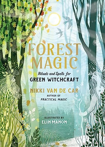 Forest Magic: Rituals and Spells for Green Witchcraft - Hardcover