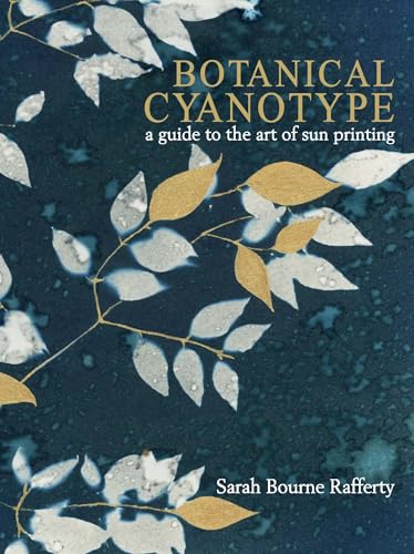 Botanical Cyanotype: A Guide to the Art of Sun Printing - Hardcover