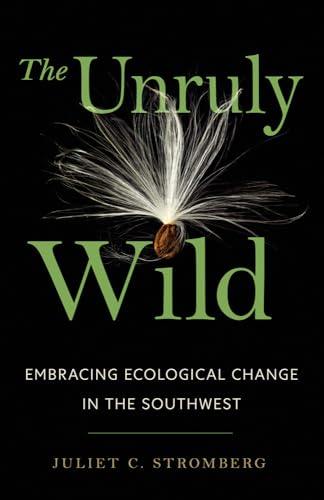 The Unruly Wild: Embracing Ecological Change in the Southwest - Paperback