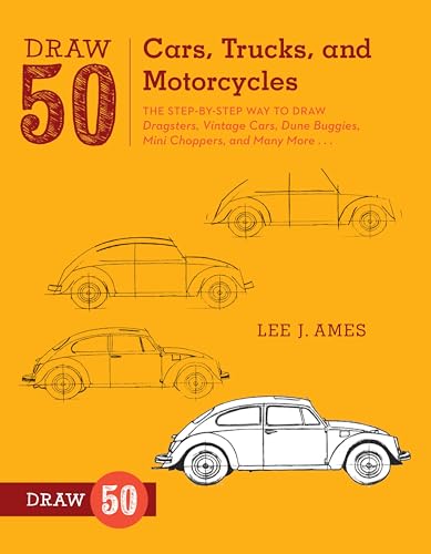 Draw 50 Cars, Trucks, and Motorcycles: The Step-By-Step Way to Draw Dragsters, Vintage Cars, Dune Buggies, Mini Choppers, and Many More... - Paperback