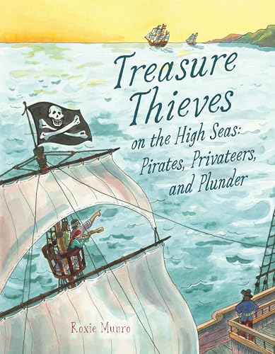 Treasure Thieves on the High Seas: Pirates, Privateers, and Plunder - Hardcover