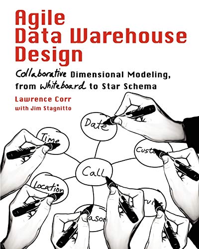 Agile Data Warehouse Design: Collaborative Dimensional Modeling, from Whiteboard to Star Schema - Paperback