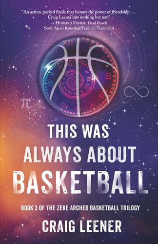 This Was Always About Basketball: Book 3 of the Zeke Archer Basketball Trilogy - Paperback
