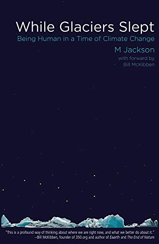 While Glaciers Slept: Being Human in a Time of Climate Change - Paperback