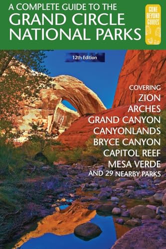 A Complete Guide to the Grand Circle National Parks: Covering Zion, Bryce Canyon, Capitol Reef, Arches, Canyonlands, Mesa Verde, and Grand Canyon Nati - Paperback