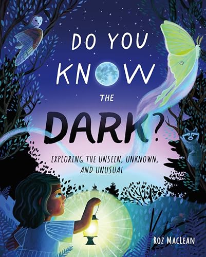 Do You Know the Dark?: Exploring the Unseen, Unknown, and Unusual - Hardcover