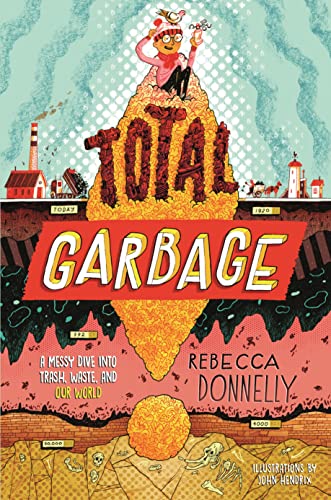 Total Garbage: A Messy Dive Into Trash, Waste, and Our World - Paperback