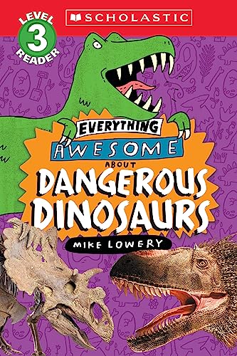 Everything Awesome About: Dangerous Dinosaurs (Scholastic Reader, Level 3) - Paperback