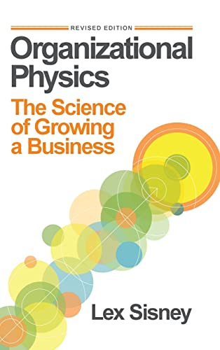 Organizational Physics: The Science of Growing a Business - Hardcover