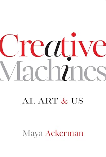 Creative Machines: Ai, Art & Us - Hardcover