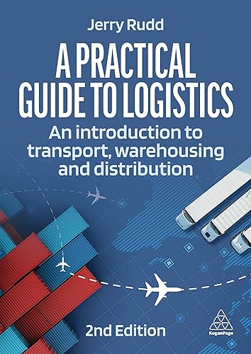 A Practical Guide to Logistics: An Introduction to Transport, Warehousing and Distribution - Paperback