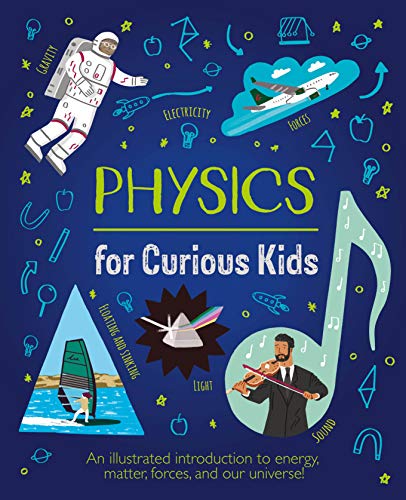 Physics for Curious Kids: An Illustrated Introduction to Energy, Matter, Forces, and Our Universe! - Hardcover