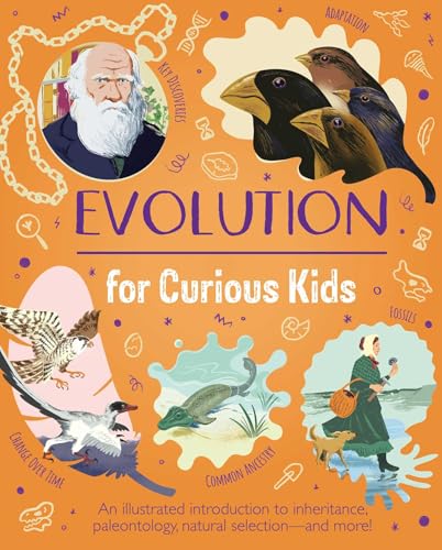 Evolution for Curious Kids: An Illustrated Introduction to Inheritance, Paleontology, Natural Selection and More! - Hardcover