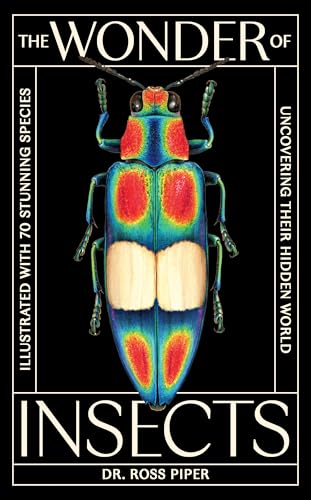 The Wonder of Insects: Uncovering Their Hidden World: Fully Illustrated with 70 Stunning Species - Hardcover