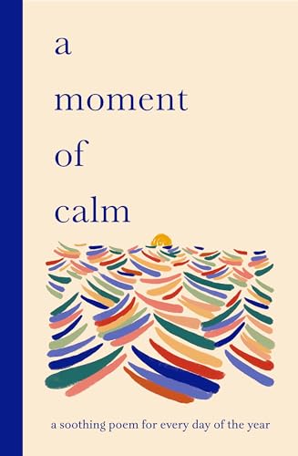 A Moment of Calm: A Soothing Poem for Every Day of the Year - Hardcover