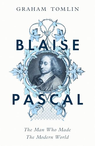 Blaise Pascal: The Man Who Made the Modern World - Hardcover