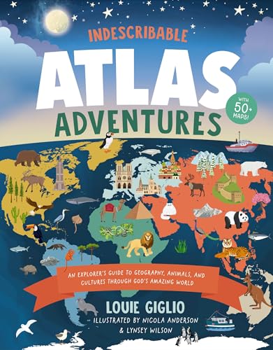 Indescribable Atlas Adventures: An Explorer's Guide to Geography, Animals, and Cultures Through God's Amazing World - Hardcover