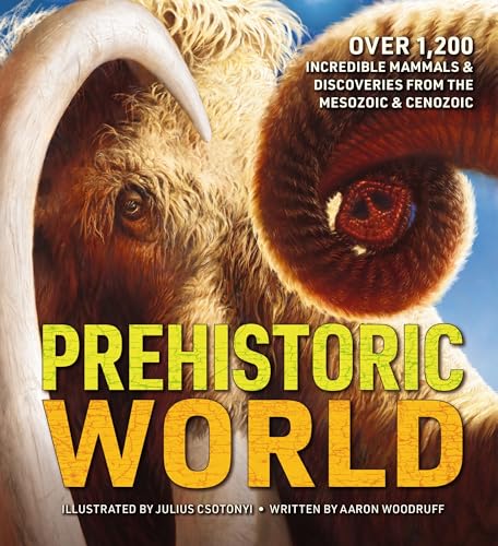Prehistoric World: Over 1,200 Incredible Mammals and Discoveries from the Mesozoic and Cenozoic - Hardcover