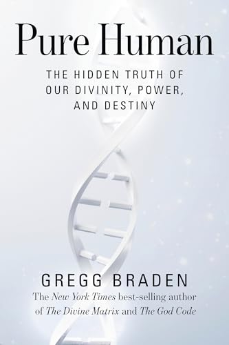 Pure Human: The Hidden Truth of Our Divinity, Power, and Destiny - Paperback