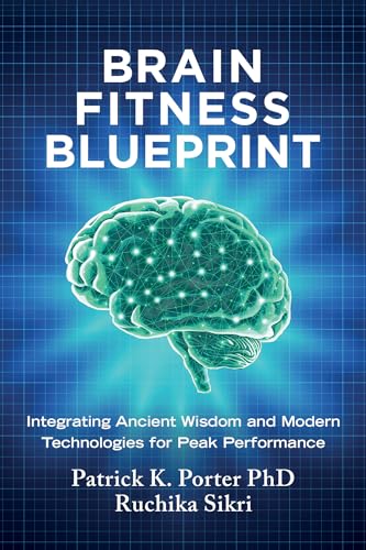 Brain Fitness Blueprint: Integrating Ancient Wisdom and Modern Technologies for Peak Performance - Hardcover