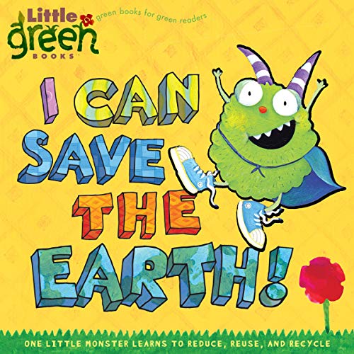 I Can Save the Earth!: One Little Monster Learns to Reduce, Reuse, and Recycle - Paperback