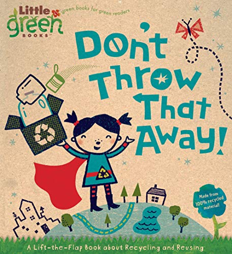 Don't Throw That Away!: A Lift-The-Flap Book about Recycling and Reusing - Board Books